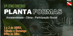 1º Encontro do Movimento Plantaformas - Edição Pará